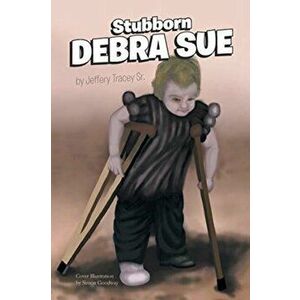 Stubborn Debra Sue, Paperback - Jeffery Tracey Sr imagine