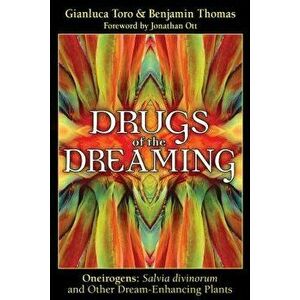 Drugs of the Dreaming: Oneirogens: Salvia Divinorum and Other Dream-Enhancing Plants, Paperback - Gianluca Toro imagine