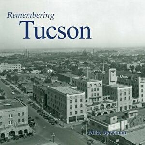 Remembering Tucson, Paperback - Mike Speelman imagine