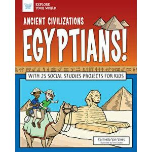 Ancient Civilizations: Egyptians!: With 25 Social Studies Projects for Kids, Paperback - Carmella Van Vleet imagine