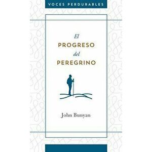 El Progreso del Peregrino, Paperback - John Bunyan imagine