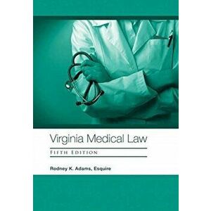 Virginia Medical Law: Fifth Edition, Hardcover - Rodney K. Adams Esquire imagine