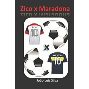 Zico x Maradona, Paperback - Joao Luiz Silva imagine