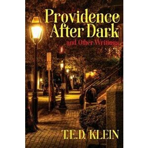 Providence After Dark and Other Writings, Paperback - T. E. D. Klein imagine