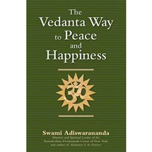 The Vedanta Way to Peace and Happiness, Paperback - Swami Adiswarananda imagine