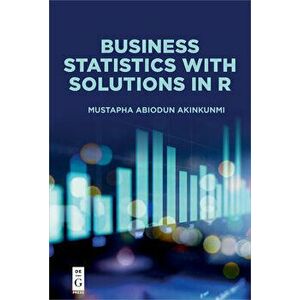 Business Statistics with Solutions in R, Paperback - Mustapha Abiodun Akinkunmi imagine