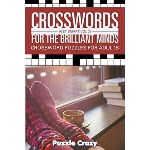 Crosswords For The Brilliant Minds (Get Smart Vol 2): Crossword Puzzles For Adults, Paperback - Puzzle Crazy imagine
