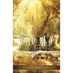 GOD Himself Clothed Them, Paperback - Claire Hope Ruebeck-Graham imagine