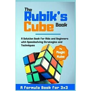 The Rubik's Cube Book: A Solution Book for Kids and Beginners with Speedsolving Strategies and Techniques (A Formula Book for 3x3), Paperback - Kube M imagine