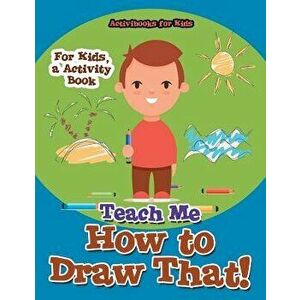 Teach Me How to Draw That! For Kids, a Activity Book, Paperback - Activibooks For Kids imagine
