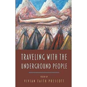 Traveling with the Underground People, Paperback - Vivian Faith Prescott imagine