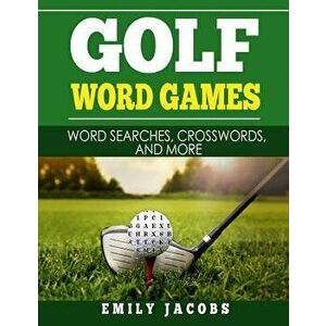 Golf Word Games: Word Searches, Crosswords, and More, Paperback - Emily Jacobs imagine