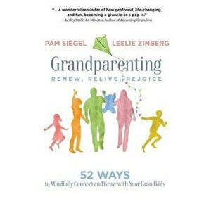 Grandparenting: Renew, Relive, Rejoice, Hardcover - Pam Siegel imagine