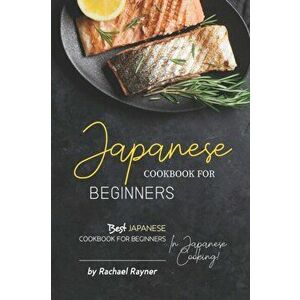 Japanese Cookbook for Beginners: Best Japanese Cookbook for Beginners in Japanese Cooking!, Paperback - Rachael Rayner imagine