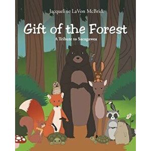 Gift of the Forest, Paperback - Jacqueline Lavon McBride imagine