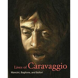 Lives of Caravaggio, Paperback - Giulio Mancini imagine