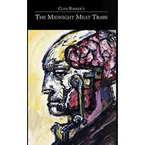 Clive Barker's the Midnight Meat Train Special Definitive Edition, Hardcover - Clive Barker imagine