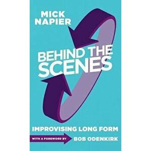 Behind the Scenes: Improvising Long Form, Hardcover - Mick Napier imagine