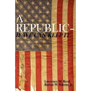 A Republic--If We Can Keep It, Paperback - Burton W. Folsom Jr imagine