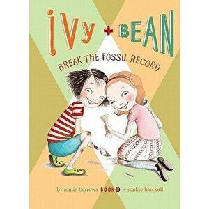 Ivy + Bean Break the Fossil Record, Hardcover - Annie Barrows imagine