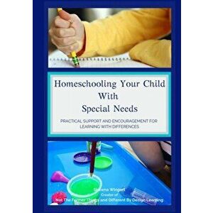 Homeschooling Your Child With Special Needs: Practical Support And Encouragement For Learning With Differences, Paperback - Shawna Wingert imagine