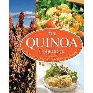 Quinoa Cookbook: Nutrition Facts, Cooking Tips, and 116 Superfood Recipes for a Healthy Diet, Paperback - Rockridge Press imagine