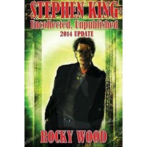 Stephen King: Uncollected, Unpublished - 2014 Update, Paperback - Rocky Wood imagine