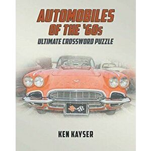 Automobiles of the '60s Ultimate Crossword Puzzle, Paperback - Ken Kayser imagine