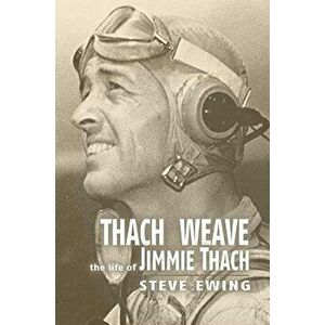 Thach Weave: The Life of Jimmie Thach, Paperback - Steve Ewing imagine