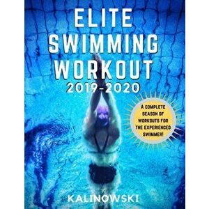 Elite Swimming Workout: 2019-2020, Paperback - Jakub Kalinowski imagine