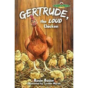 Gertrude: the LOUD Chicken, Paperback - Rosie Bosse imagine