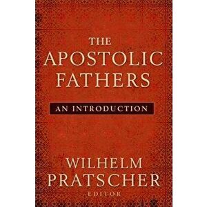The Apostolic Fathers: An Introduction, Paperback - Wilhelm Pratscher imagine