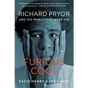 Furious Cool: Richard Pryor and the World That Made Him, Paperback - David Henry imagine