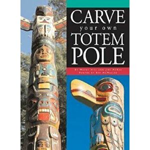 Carve Your Own Totem Pole, Paperback - Wayne Hill imagine