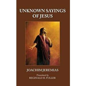 Unknown Sayings of Jesus, Paperback - Joachim Jeremias imagine