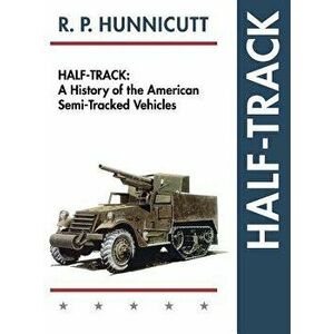 Half-Track: A History of American Semi-Tracked Vehicles, Hardcover - R. P. Hunnicutt imagine