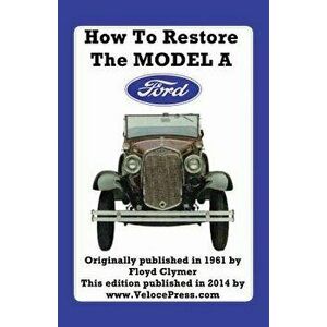 How to Restore the Model a Ford, Paperback - Floyd Clymer imagine