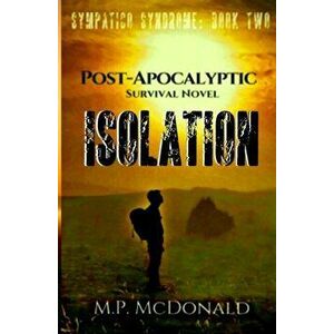 Isolation: A Pandemic Survival Novel, Paperback - M. P. McDonald imagine