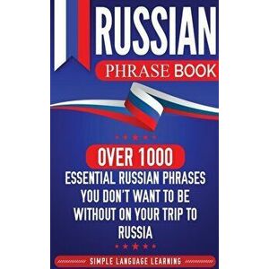 Russian Phrase Book: Over 1000 Essential Russian Phrases You Don't Want to Be Without on Your Trip to Russia, Hardcover - Simple Language Learning imagine