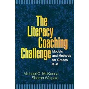 The Literacy Coaching Challenge: Models and Methods for Grades K-8, Paperback - Michael C. McKenna imagine