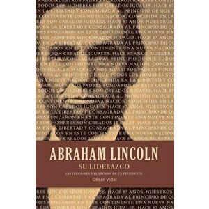 Abraham Lincoln Su Liderazgo: Las Lecciones Y El Legado de Un Presidente, Paperback - C sar Vidal imagine