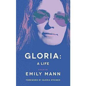Gloria: A Life (Tcg Edition), Paperback - Emily Mann imagine