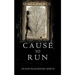 Cause to Run (An Avery Black Mystery-Book 2), Paperback - Blake Pierce imagine