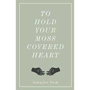 To Hold Your Moss-Covered Heart, Paperback - Recenter Press imagine