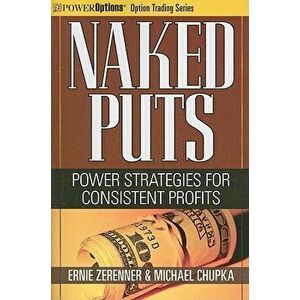 Naked Puts: Power Strategies for Consistent Profits, Paperback - Ernie Zerenner imagine