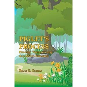 Piglet's Process: Process Theology for All God's Children, Paperback - Bruce G. Epperly imagine