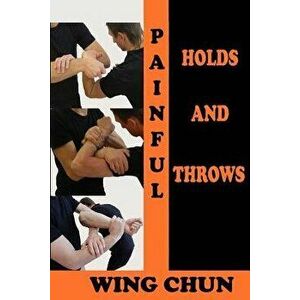 Painful holds and throws in wing chun, Paperback - Semyon Neskorodev imagine