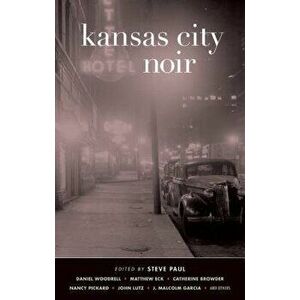 Kansas City Noir, Paperback - Steve Paul imagine