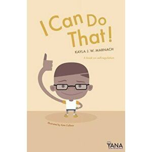 I Can Do That: A Book on Self-Regulation, Paperback - Kayla J. W. Marnach imagine