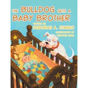 The Bulldog Gets A Baby Brother, Hardcover - Deborah a. Stanko imagine